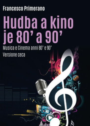 Musica e cinema anni 80' e 90'. Ediz. ceca - Francesco Primerano
