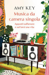 Musica da camera singola. Appunti sull amore e sul farsi una vita