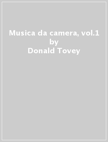 Musica da camera, vol.1 - Donald Tovey