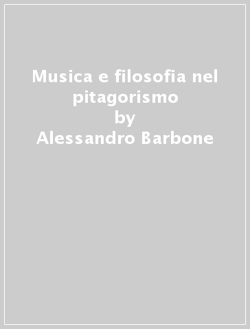 Musica e filosofia nel pitagorismo - Alessandro Barbone