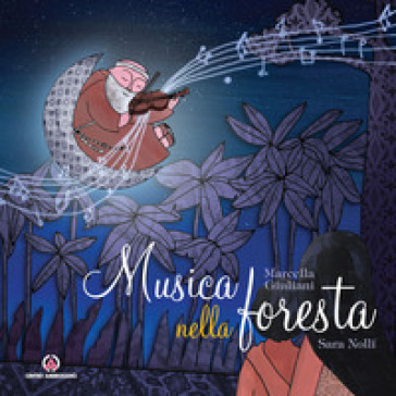 Musica nella foresta. La vita fra Alberto Beretta - Marcella Giuliani
