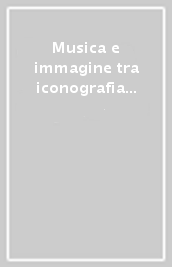 Musica e immagine tra iconografia e mondo dell opera. Studi in onore di Massimo Bogianckino