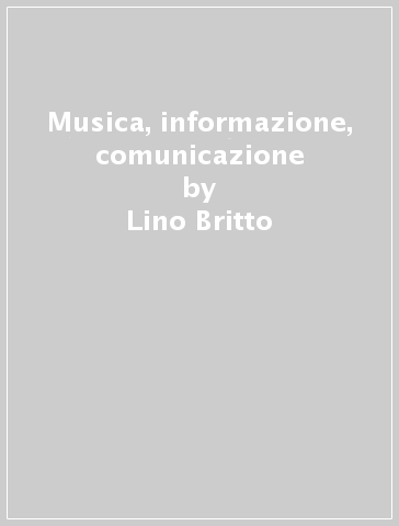 Musica, informazione, comunicazione - Lino Britto