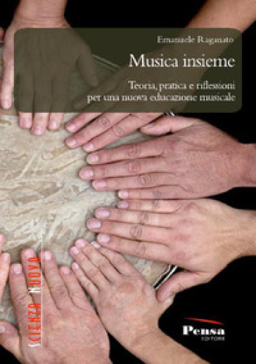 Musica insieme. Teoria, pratica e riflessioni per una nuova educazione musicale - Emanuele Raganato