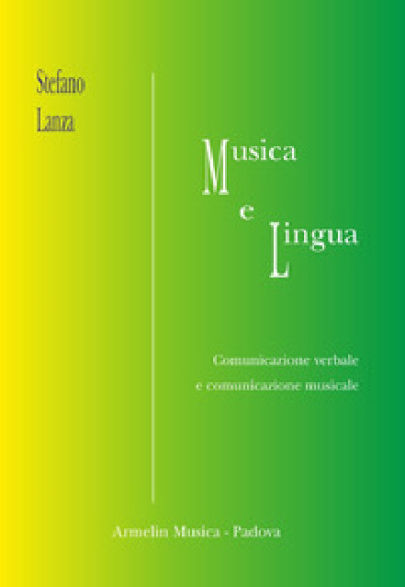 Musica e lingua. Comunicazione verbale e comunicazione musicale - Stefano Lanza