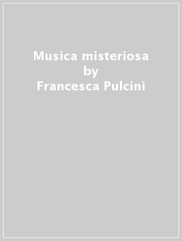 Musica misteriosa - Francesca Pulcini