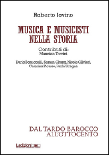 Musica e musicisti nella storia. Dal tardo Barocco e all'Ottocento - Roberto Iovino