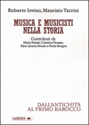 Musica e musicisti nella storia. Dall'antichità al primo Barocco - Roberto Iovino - Maurizio Tarrini