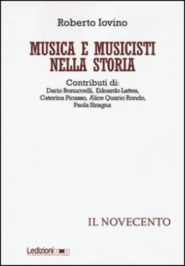 Musica e musicisti nella storia. Il Novecento - Roberto Iovino