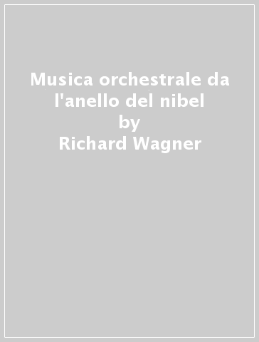 Musica orchestrale da l'anello del nibel - Richard Wagner