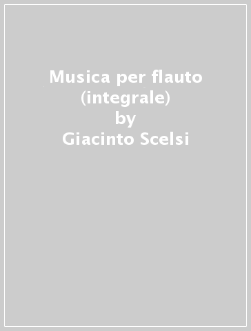 Musica per flauto (integrale) - Giacinto Scelsi