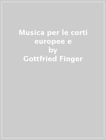 Musica per le corti europee e - Gottfried Finger