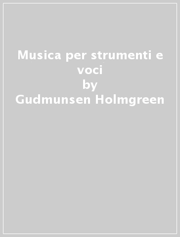Musica per strumenti e voci - Gudmunsen-Holmgreen