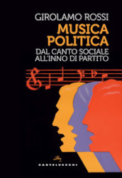 Musica politica. Dal canto sociale all inno di partito