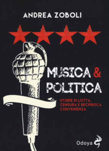 Musica e politica. Storie di lotta, censura e reciproca convenienza - Andrea Zoboli