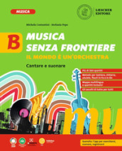 Musica senza frontiere. Il mondo è un orchestra. Per la Scuola media. Vol. B