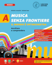 Musica senza frontiere. Il mondo è un orchestra. Per la Scuola media. Vol. A-B: Ascoltare e comprendere-Cantare e suonare