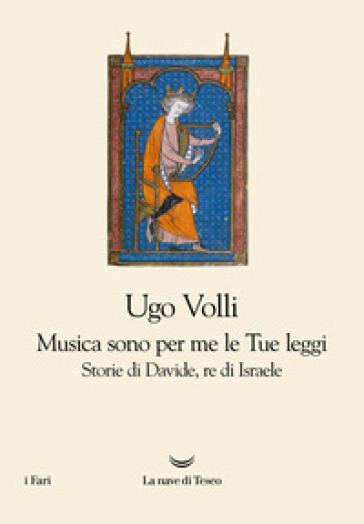 Musica sono per me le Tue leggi. Storie di Davide, re d'Israele - Ugo Volli