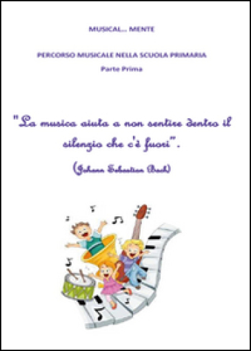 Musical... Mente. Per la Scuola elementare - Anna Battipaglia - Pasqualina Mazzariello - Michelangelo Mazzariello