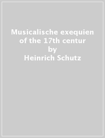 Musicalische exequien of the 17th centur - Heinrich Schutz
