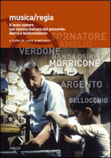 Musica/regia. Il testo sonoro nel cinema italiano del presente: storia e testimonianze