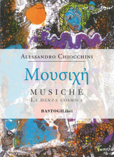 Musichè. La danza cosmica - Alessandro Chiocchini