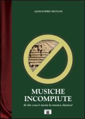 Musiche incompiute. Di che cosa è morta la musica classica?