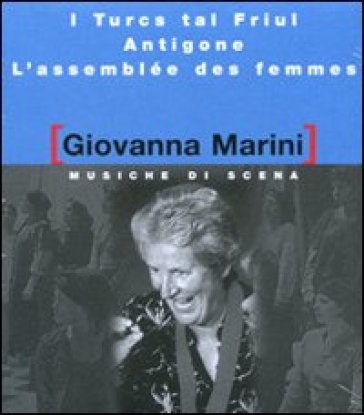 Musiche di scena: I Turcs tal Friul-Antigone-L'assemblée des femmes. Con CD Audio - Giovanna Marini