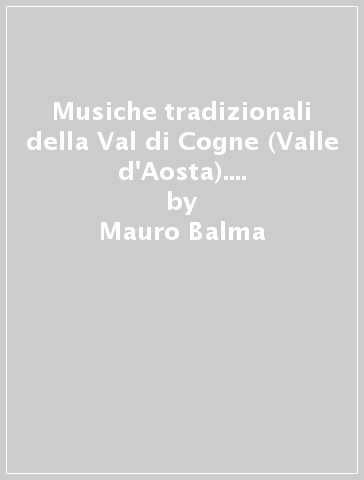 Musiche tradizionali della Val di Cogne (Valle d'Aosta). Le registrazioni di Sergio Liberovici. Con CD Audio - Giorgio Vossoney - Mauro Balma