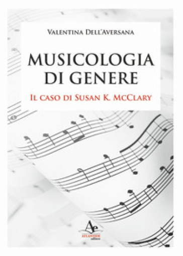 Musicologia di genere. Il caso di Susan K. McClary - Valentina Dell