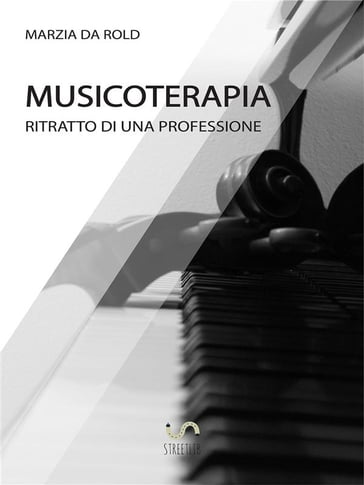 Musicoterapia: Ritratto di una professione - Marzia Da Rold