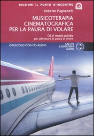 Musicoterapia cinematografica per la paura di volare. Con CD Audio - Roberto Pagnanelli