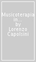 Musicoterapia in onco-ematologia pediatrica. Metodologia di lavoro e valutazione dei risultati