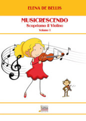 Musicrescendo. 1: Scopriamo il violino
