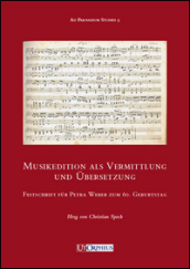 Musikedition als Vermittlung und Ubersetzung. Festschrift fur Petra Weber zum 60. Geburtsag