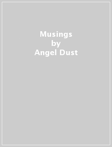 Musings - Angel Dust