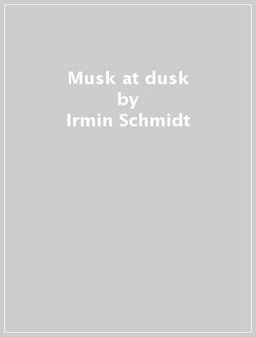 Musk at dusk - Irmin Schmidt