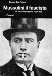 Mussolini. 2/1: Il fascista. La conquista del potere (1921-1925)
