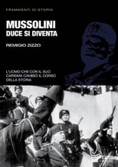 Mussolini. Duce si diventa