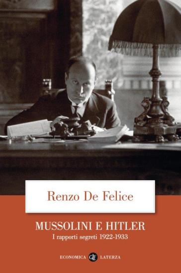 Mussolini e Hitler. I rapporti segreti (1922-1933) - Renzo De Felice