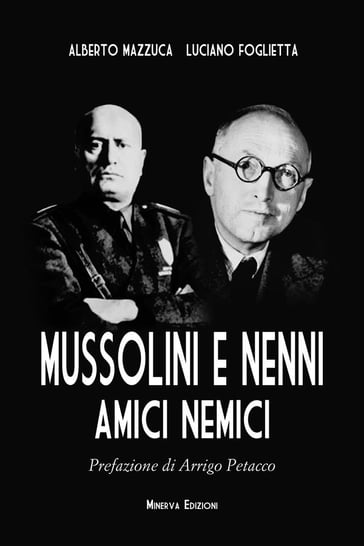 Mussolini e Nenni, amici e nemici - Alberto Mazzuca - Luciano Foglietta