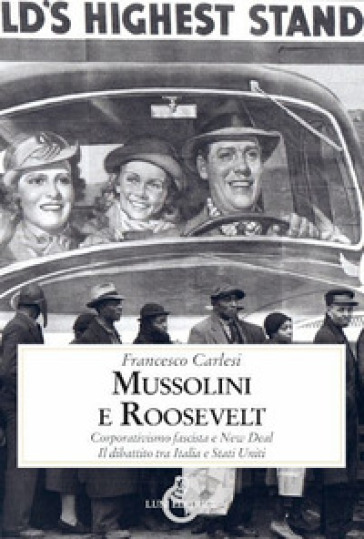 Mussolini e Roosevelt. Corporativismo fascista e New Deal. Il dibattito tra Italia e Stati...