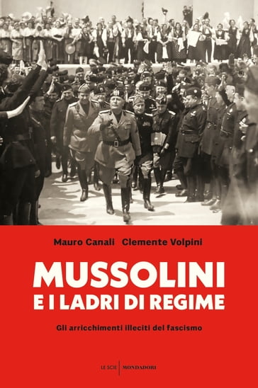 Mussolini e i ladri di regime - Clemente Volpini - Mauro Canali