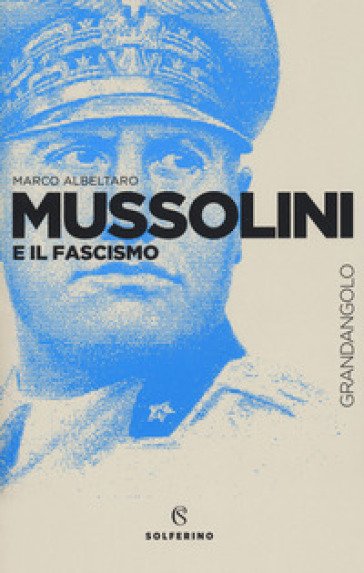 Mussolini e il fascismo - Marco Albeltaro