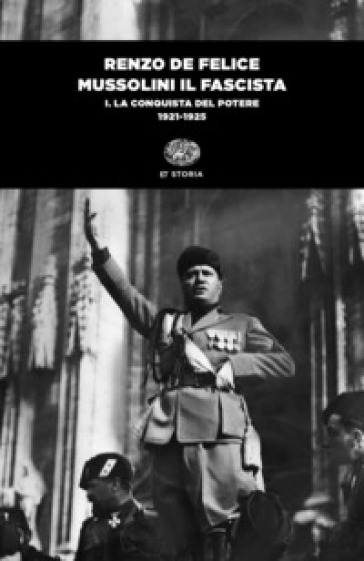 Mussolini il fascista. 1: La conquista del potere (1921-1925) - Renzo De Felice