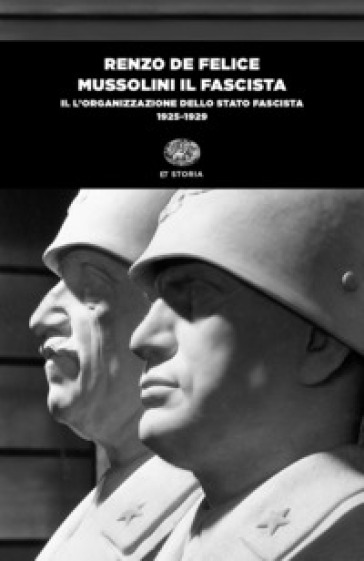 Mussolini il fascista. 2: L' organizzazione dello Stato fascista (1925-1929) - Renzo De Felice