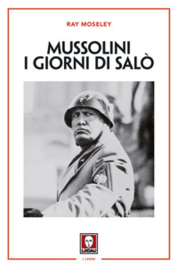 Mussolini. I giorni di Salò. Nuova ediz. - Ray Moseley