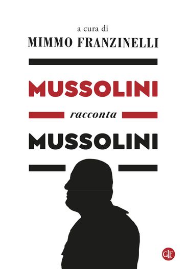 Mussolini racconta Mussolini - Mimmo Franzinelli