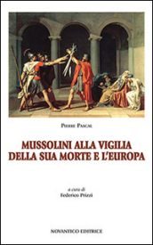 Mussolini alla vigilia della sua morte e l Europa