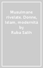 Musulmane rivelate. Donne, Islam, modernità